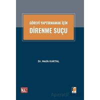 Görevi Yaptırmamak İçin Direnme Suçu - Melik Kartal - Adalet Yayınevi