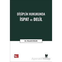 Disiplin Hukukunda İspat ve Delil - Mücahit Kelek - Adalet Yayınevi