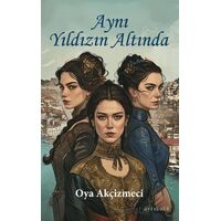 Aynı Yıldızın Altında - Oya Akçizmeci - Ayrıkotu Yayınları