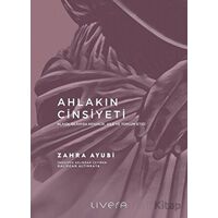 Ahlakın Cinsiyeti - Zahra Ayubi - Livera Yayınevi