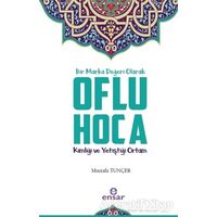 Bir Marka Değeri Olarak Oflu Hoca - Mustafa Tunçer - Ensar Neşriyat