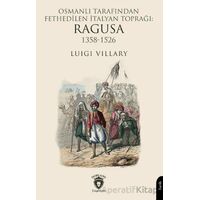 Osmanlı Tarafından Fethedilen İtalyan Toprağı: Ragusa 1358-1526 - Luigi Villary - Dorlion Yayınları