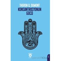 Konsantrasyonun Gücü - Theron Q. Dumont - Dorlion Yayınları
