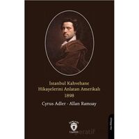 İstanbul Kahvehane Hikayelerini Anlatan Amerikalı 1898 - Cyrus Adler - Dorlion Yayınları