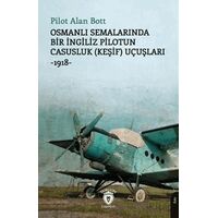 Osmanlı Semalarında Bir İngiliz Pilotun Casusluk (Keşif) Uçuşları -1918