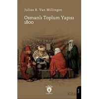 Osmanlı Toplum Yapısı 1800 - Julius R. Van Milligen - Dorlion Yayınları