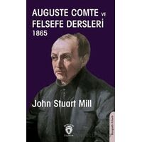 Auguste Comte ve Felsefe Dersleri 1865 - John Stuart Mill - Dorlion Yayınları