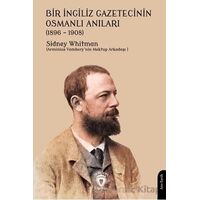 Bir İngiliz Gazetecinin Osmanlı Anıları (1896 – 1908) - Sidney Whitman - Dorlion Yayınları