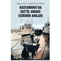 Kastamonu’da Kut’ül Amare Esirinin Anıları - Harry Coghill Watson Bishop - Dorlion Yayınları