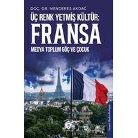 Üç Renk Yetmiş Kültür: Fransa (Medya Toplum Göç ve Çocuk) - Menderes Akdağ - Dorlion Yayınları