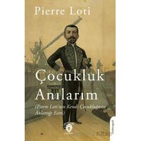 Anılarım (Pierre Loti’nin Kendi Çocukluğunu Anlattığı Eseri) - Pierre Loti - Dorlion Yayınları