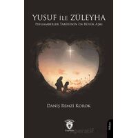 Yusuf ile Züleyha Peygamberler Tarihinin En Büyük Aşkı - Daniş Remzi Korok - Dorlion Yayınları