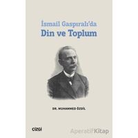 İsmail Gaspıralı’da Din ve Toplum - Muhammed Özdil - Çizgi Kitabevi Yayınları