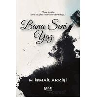 Bana Seni Yaz - M. İsmail Akkişi - Gece Kitaplığı