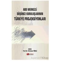 ABD Merkezli Düşünce Kuruluşlarının Türkiye Projeksiyonları - Türkmen Töreli - Berikan Yayınevi