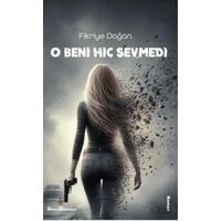 O Beni Hiç Sevmedi - Fikriye Doğan - Kitap Müptelası Yayınları