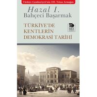Türkiyede Kentlerin Demokrasi Tarihi - Hazal Ilgın Bahçeci Başarmak - İmge Kitabevi Yayınları