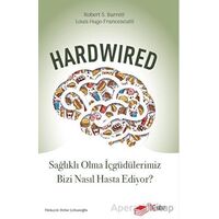 Hardwired: Sağlıklı Olma İçgüdülerimiz Bizi Nasıl Hasta Ediyor? - Robert S. Barrett - The Kitap