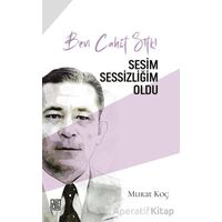 Ben Cahit Sıtkı Sesim Sessizliğim Oldu - Murat Koç - Palet Yayınları