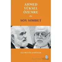 Ahmed Yüksel Özemre ile Son Sohbet - Necmettin Şahinler - Ketebe Yayınları