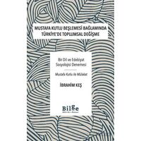Mustafa Kutlu Beşlemesi Bağlamında Türkiyede Toplumsal Değişme - İbrahim Keş - Bilge Kültür Sanat