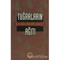Tuğraların Ağıtı - İlhan Bardakçı - Tedev Yayınları