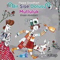 Bir Şişe Dolusu Mutluluk - Pippa Goodhard - Arden Yayınları