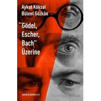 Gödel, Escher, Bach Üzerine - Aykut Köksal - Arketon Yayıncılık