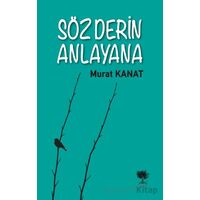 Söz Derin Anlayana - Murat Kanat - Alıç Yayınları