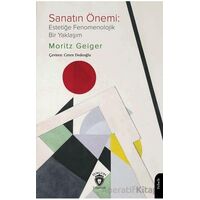 Sanatın Önemi: Estetiğe Fenomenolojik Bir Yaklaşım - Moritz Geiger - Dorlion Yayınları