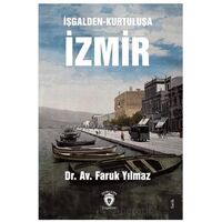 İşgalden-Kurtuluşa İzmir - Faruk Yılmaz - Dorlion Yayınları