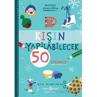 Kışın Yapılabilecek 50 Etkinlik - Macera Günlüğüm - Kim Hankinson - İş Bankası Kültür Yayınları