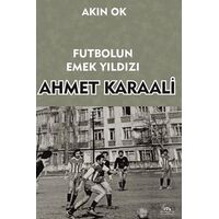 Futbolun Emek Yıldızı Ahmet Karaali - Akın Ok - Sarmal Kitabevi