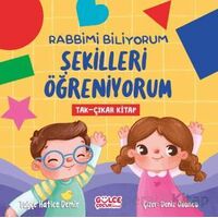 Rabbimi Biliyorum Şekilleri Öğreniyorum (Tak-Çıkar Kitap) - Tuğçe Hatice Demir - Timaş Gülce Çocuk