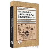 Eski İstanbulda Ramazanlar ve Bayramlar (1931 -1960) - Sermet Muhtar Alus - Büyüyen Ay Yayınları