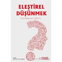 Eleştirel Düşünmek – Muhakeme Eğitimi - Fuat Tanhan - Palme Yayıncılık