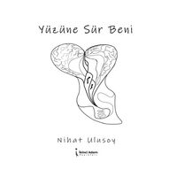 Yüzüne Sür Beni - Nihat Ulusoy - İkinci Adam Yayınları