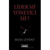 Lider mi Yönetici mi? - Musa Levent - Kitapmatik Yayınları
