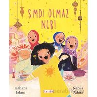Şimdi Olmaz Nur! - Farhana Islam - Ketebe Çocuk