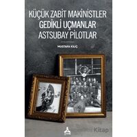 Küçük Zabit Makinistler Gedikli Uçmanlar Astsubay Pilotlar - Mustafa Kılıç - Sonçağ Yayınları