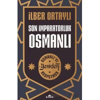 Son İmparatorluk Osmanlı - Osmanlı’yı Yeniden Keşfetmek 2 - İlber Ortaylı - Kronik Kitap