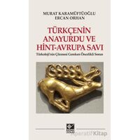 Türkçenin Anayurdu ve Hint-Avrupa Savı - Murat Karamüftüoğlu - Kaynak Yayınları