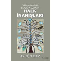 Orta Asyadan Elazığa Uzanan Halk İnanışları - Aygün Çam - Tunç Yayıncılık