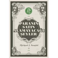Paranın Satın Alamayacağı Şeyler - Michael J. Sandel - Serbest Kitaplar
