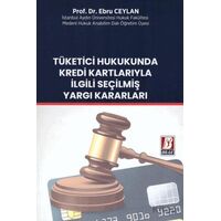 Tüketici Hukukunda Kredi Kartlarıyla İlgili Seçilmiş Yargı Kararları - Ebru Ceylan - Bilge Yayınevi