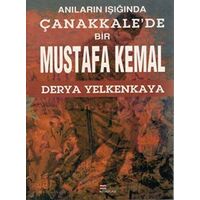 Anıların Işığında Çanakkalede Bir Mustafa Kemal - Derya Yelkenkaya - Bizim Kitaplar Yayınevi