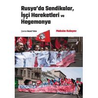 Rusya’da Sendikalar, İşçi Hareketleri ve Hegemonya - Maksim Kulayev - Nota Bene Yayınları