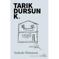 Sabah Olmasın - Tarık Dursun K. - İthaki Yayınları