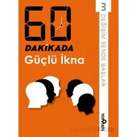 60 Dakikada Güçlü İkna - Derleme - Yediveren Yayınları