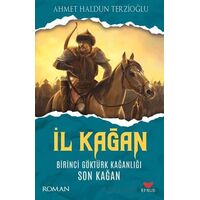 İl Kağan Birinci Göktürk Kağanlığı Son Kağan - Ahmet Haldun Terzioğlu - Efsus Yayınları